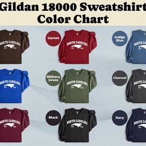 May include: Color chart of Gildan 18000 sweatshirts in various colors, including dark chocolate, garnet, indigo blue, royal, military green, charcoal, maroon, black, and navy. Each sweatshirt displays the words "North Carolina" and the state outline.