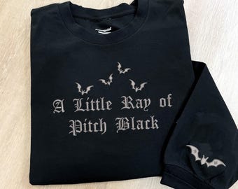 Embroidered A Little Ray of Pitch Black Sweatshirt | Sarcasm Shirt | Funny Gift for Friend Birthday | Halloween Shirt Dark Humor