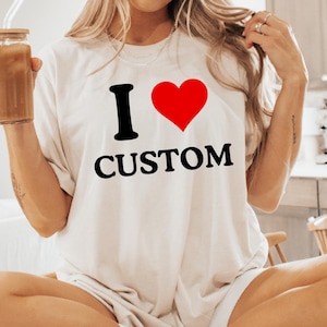 I Love Custom T-Shirt, Personalized I Love T-Shirt, I Heart Custom T-Shirt, Custom Valentines Day Gift, Custom I Love Shirt,I Love NYC Shirt