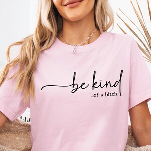 Be Kind of a Bitch Shirt, Sarcastic Shirt, Funny Saying Shirt, Funny Shirt, Shirt With Saying, Sarcasm Quotes Tee, Humorous T Shirt