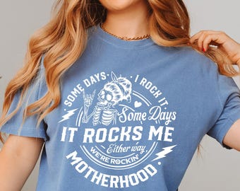Motherhood Rock Skeleton Comfort Colors Shirt, Motherhood Some day I rock it Shirt, Trendy Mom Shirt, Womens Shirt, Rocking Motherhood Shirt
