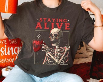 Staying Alive Shirt, Trendy Coffee Shirt, Funny Skeleton T-Shirt, Coffee Lovers Gift Skull retro Halloween Tshirt Women Comfort Colors Tee