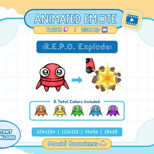 May include: Animated emote of a red creature exploding into a yellow star shape with brown rocks. The emote is titled "R.E.P.O. Explode:" and has six total colors included: orange, yellow, green, blue, purple, and red. The emote is available in four sizes: 224x224, 112x112, 56x56, and 28x28. The emote is called "Mochi Quackers".