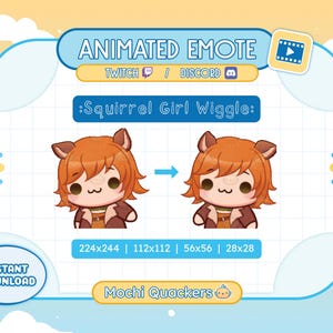 May include: Animated emote of a cartoon squirrel girl with orange hair, brown eyes, and a brown and white outfit. The emote is in a wiggling animation. The text "Squirrel Girl Wiggle" is displayed above the emote. The text "224x244 | 112x112 | 56x56 | 28x28" is displayed below the emote. The text "Mochi Quackers" is displayed below the size information.