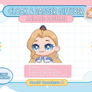 May include: Animated PNGtuber avatar of a girl with blonde hair, blue eyes, and a white and blue outfit. The avatar is labelled "Cloak & Dagger Giftuber" and "Mochi Quackers".
