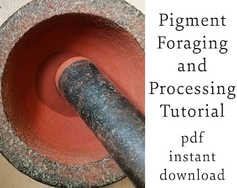 Pigment Foraging and Processing Tutorial, DIY Forage, Collect Natural Pigments to Make Handmade Paint and other Art Supplies, PDF Download