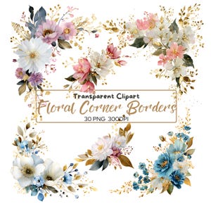 May include: Watercolor floral corner borders in various arrangements. The designs feature white, pink, and blue flowers with gold accents. Text reads "Transparent Clipart Floral Corner Borders 30 PNG 300DPI".