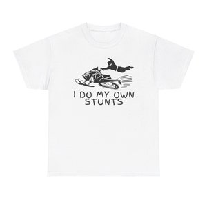 I Do My Own Stunts Unisex Heavy Cotton Tee Shirt, Snowmobile Design Shirt, Extreme Sports Gifts, Snowmobiling Winter Fun, Snow Lovers TShirt