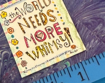 SALE! World needs More Whimsy  - Teensie Hand-Drawn Art