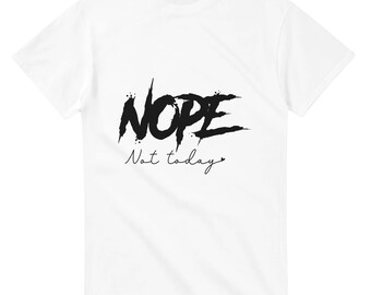 Nope Not Today T-Shirt - Funny Quote Tee - Casual Everyday Wear
