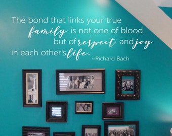 The bond that links your true family is not one of blood, but of respect and joy in each other's life  Richard Bach Vinyl Decal Wall Sticker