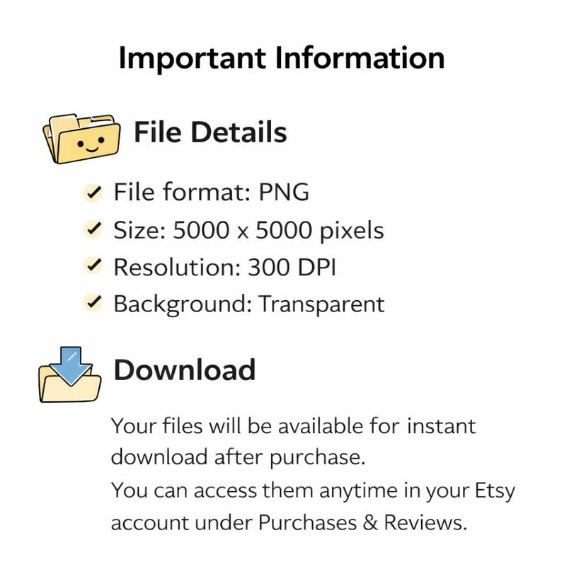May include: White graphic with the text "Important Information" and details about a digital file. The file format is PNG, with a size of 5000 x 5000 pixels, a resolution of 300 DPI, and a transparent background. Includes a download section.