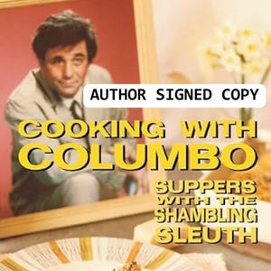 Puede incluir: Una portada de libro enmarcada con el título "Cooking with Columbo" en letras amarillas. La imagen presenta a un hombre con camisa y corbata claras, con el texto "Author Signed Copy" arriba. El subtítulo del libro es "Suppers with the Shambling Sleuth."