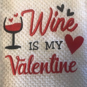 Wine is My Valentine Embroidered Valentine's Day Kitchen Towel image 2