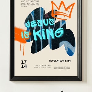 May include: A beige poster with a black frame featuring a blue and orange graffiti-style design with the words "Jesus is King" and the Bible verse "Revelation 17:14". The poster also includes the text "Jesus is King of Kings" and "Jesus is Lord of Lords".