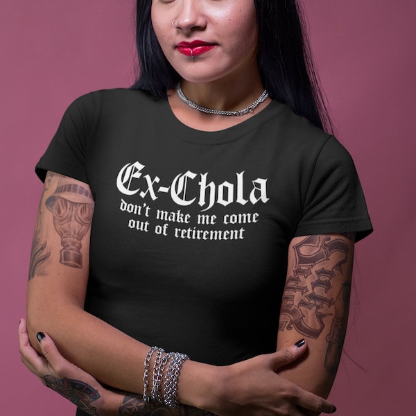 Ex Chola shirt, Mexican Latina Chicana Graphic Tee, Los Angeles California, Chingona