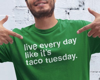 Live Every Day Like It's Taco Tuesday funny Taco Shirt
