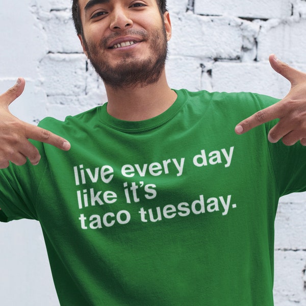 Live Every Day Like It's Taco Tuesday funny Taco Shirt