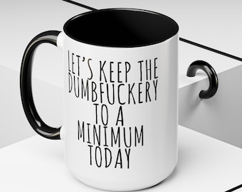 Funny Sarcastic Coffee Mug: Let's Keep the Dumbfuckery to a Minimum