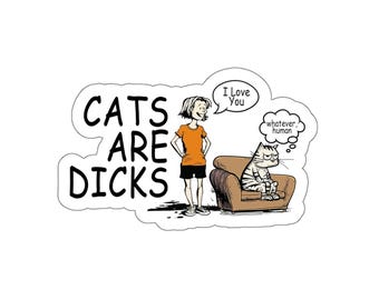 Cat Lovers Die-Cut Sticker, Cats are Dicks, Decal, Laptop Sticker, Vinyl Sticker, Bumper Sticker, Car Window Decal