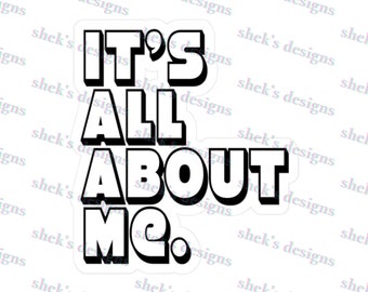 It's All About Me Kiss-Cut Vinyl Decals, Funny, Humor, Cartoon, Gift for Her Him, Present, Birthday, Holiday