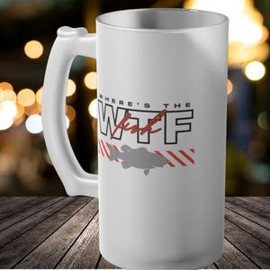 Beer Stein, Frosted Glass Beer Mug - WTF Where&#39;s the Fish, Fishing Gift, Beer Drinker, Drinker Gifts