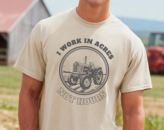 Farm Shirt, I Work in Acres T-Shirt for Farmer, Tractor Shirt, Farm Dad Gift, Farmers Gift, Farming Gifts