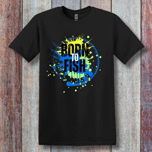 Fishing Shirt, Born to Fish T-Shirt for Men or Women, Bass Fishing Shirt, Fishing Dad Shirt
