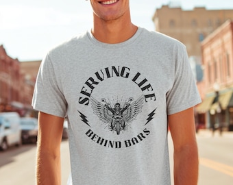 Biker Shirt, Serving Life Behind Bars Motorcycle T-Shirt for Men or Women, Motorcycle Shirt, Biker Dad Gifts