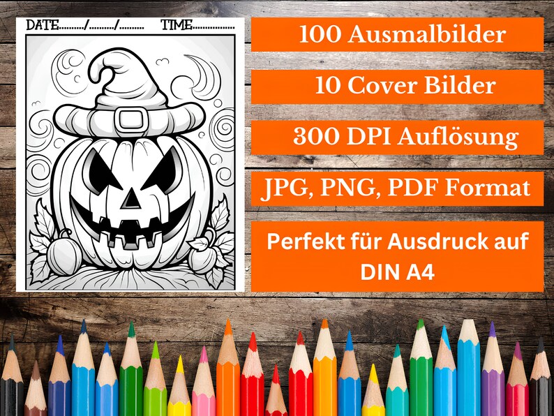 May include: A black and white line art illustration of a jack-o'-lantern with a witch's hat. The image is a coloring page with the text "DATE" and "TIME" at the top. The text "100 Ausmalbilder", "10 Cover Bilder", "300 DPI Aufl&ouml;sung", "JPG, PNG, PDF Format", "Perfekt f&uuml;r Ausdruck auf DIN A4" is in orange text on a wooden background.
