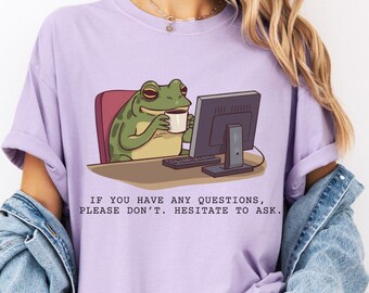 Comfort Colors® Unhinged Frog Shirt: Falls Sie irgendwelche Fragen haben, bitte keine. Zögern Sie nicht, zu fragen.