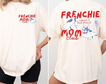 Comfort Colors® Frenchie Mom Club tshirt: French Bulldog Mom Tee, New Dog Mom shirt for Dog Lover Shirt with Back Design, Funny Dog Shirt