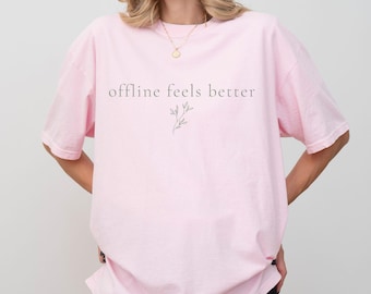 Offline Feels Better Shirt, Minimalist Aesthetic Tee, Introvert Shirt, Digital Detox Shirt, Soft Life Clothing, Simple Typography, Unplug