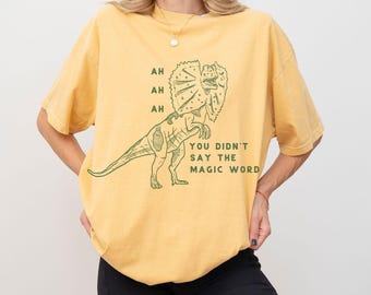 Comfort Colors®, Dinosaur, Dinosaur shirt, 90s shirt, Nostalgia shirt, Jurassic Park, Funny shirt, Unhinged shirt, Funny quotes