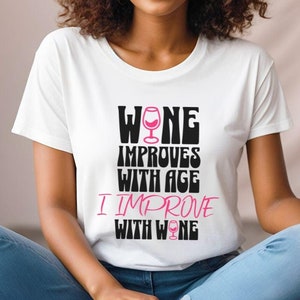 Funny Wine Lover Shirt, Wine Improves With Age Tee, Cute Drinking Graphic Tee, Wine Shirt, Witty Wine Saying T Shirt, Wine Humor Top