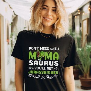 Leg dich nicht mit Mamasaurus an, du bekommst Jurasskicked T-Shirt, Dinosaurier Mutter Tages Shirt, Mamasaurus Shirt, Jurasskicked Shirt, Mamasaurus T-Shirt