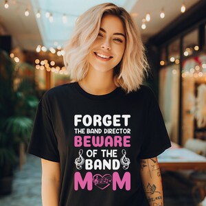Forget The Band Director Beware Of The Band Mom, Proud band mom, Funny Gift for Mom, Mom Band Shirt, Best Gift for Mom Tee