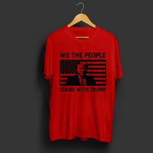 We The People Stand With Donald Trump Shirt, Support Trump Shirt, Election 2024 Tee, Politics Shirt, Trump President Shirt, Republican Gifts
