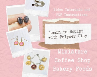 LEARN TO SCULPT - Miniature Coffee Shop Bakery Foods Polymer Clay Tutorial .pdf and Video Tutorial Digital Download