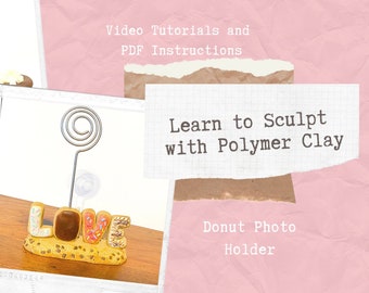 LEARN TO SCULPT - Donut Photo Holder Polymer Clay Tutorial .pdf and Video Tutorial Digital Download