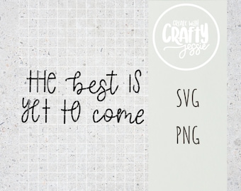 The Best is Yet to Come SVG Cut File Cricut Silhouette