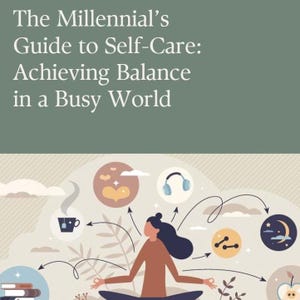 The Millennial&#39;s Guide to Self-Care: Achieving Balance in a Busy World - Self-Care Ebook - Self-Love Ebook - Self-Help Ebook - Mindfulness