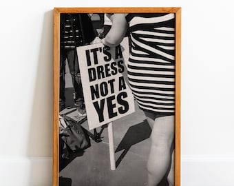 It's a Dress Not a Yes Quote Poster, Feminism Art, Woman Empowerment