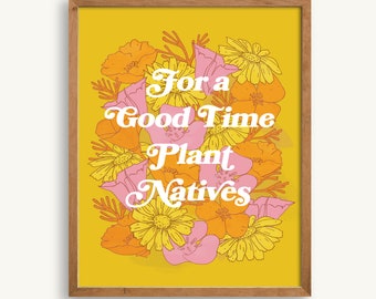 For a Good Time Plant Natives Art Print, California Native Plants, Gift for Gardener, Botanical Poster, ready to frame