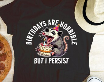 Aniversários são horríveis, mas eu persisto: Camiseta engraçada de aniversário com gambá