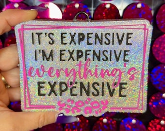 It’s Expensive I’m Expensive Everything’s Expensive Car Freshie, Car Scent, Air Freshener, Cute Car Freshie, Inspirational Car Freshie