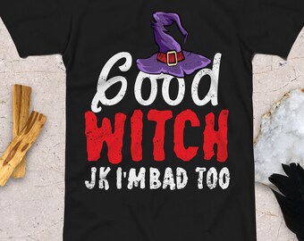 Funny Witch Shirt / Good Witch Just Joking I'm Bad Too T-Shirt / Women Mystical Occult Clothing / Witchy Graphic Tee / Witchcraft Sweatshirt