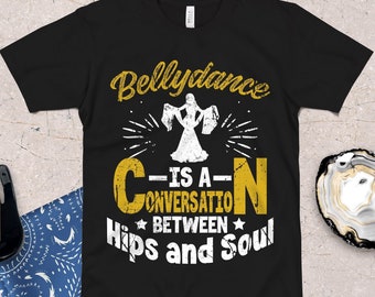Funny Belly Dance Shirt / Conversation Between Hips And Soul T-Shirt / Womens Bellydance Dancer Clothing / Class Graphic Tee Sweatshirt Gift