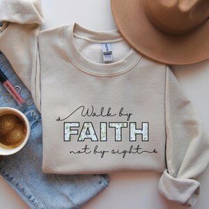Walk by faith not by sight Sweatshirt Bible Verse Sweater