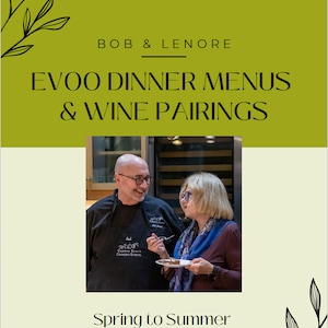 May include: A flyer advertising a spring to summer EVOO dinner menu and wine pairings hosted by Bob & Lenore. The flyer features a photo of a couple in a kitchen setting.
